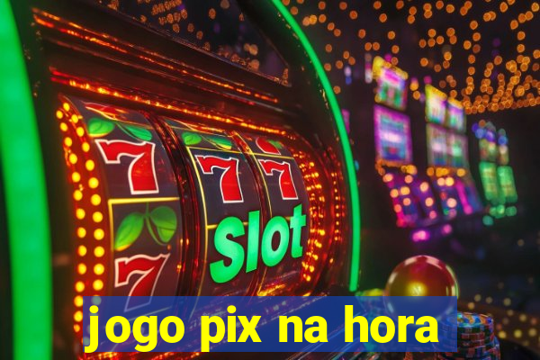 jogo pix na hora